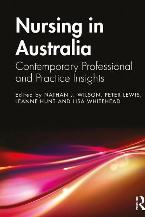 Cover Art for 9780367643881, Nursing in Australia: Nurse Education, Divisions, and Professional Standards by Nathan J. Wilson, Peter Lewis, Leanne Hunt, Lisa Whitehead