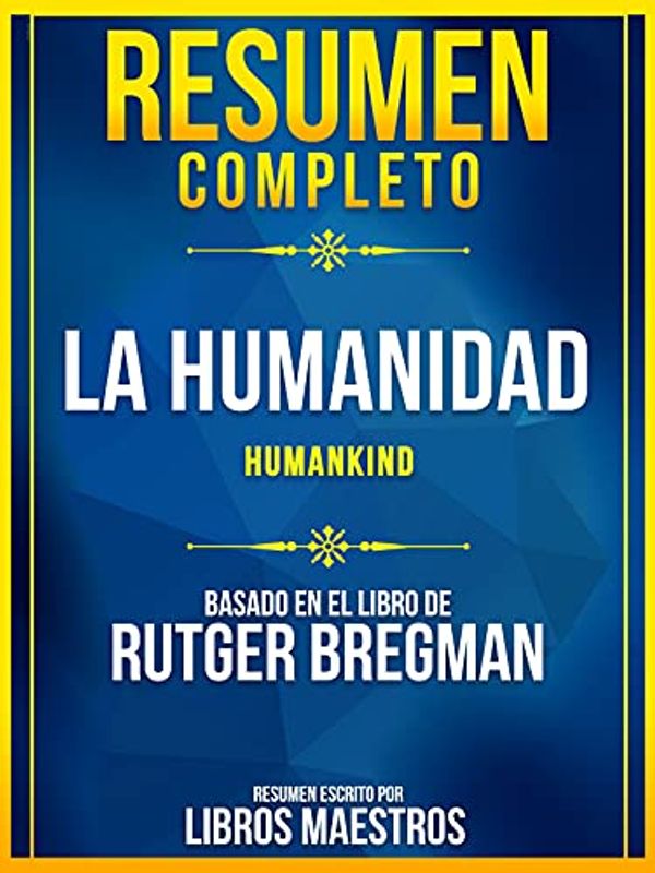 Cover Art for B094JWQLCP, Resumen Completo: La Humanidad (Humankind) - Basado En El Libro De Rutger Bregman (Spanish Edition) by Libros Maestros