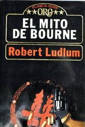 Cover Art for B0039KW6IW, El Mito De Bourne (Planeta Serie Oro (1987)) by Robert Ludlum
