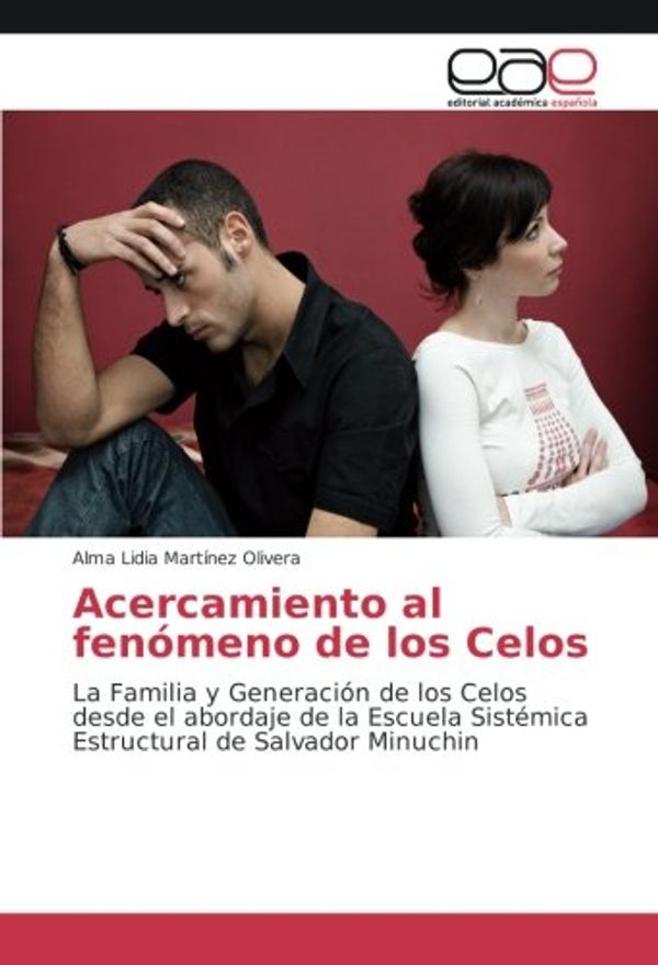 Cover Art for 9783639538625, Acercamiento al fenómeno de los Celos: La Familia y Generación de los Celos desde el abordaje de la Escuela Sistémica Estructural de Salvador Minuchin by Martinez Olivera, Alma Lidia