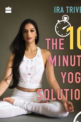 Cover Art for 9789352645671, The 10-Minute Yoga Solution by Ira Trivedi