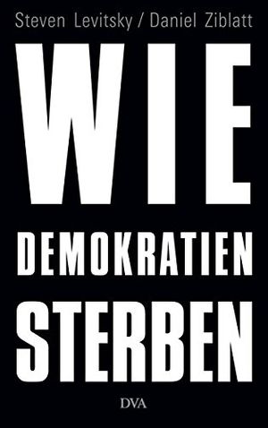 Cover Art for 9783421048103, Wie Demokratien sterben: Und was wir dagegen tun können by Steven Levitsky, Daniel Ziblatt