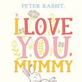Cover Art for 9780241355046, Peter Rabbit I Love You Mummy by Beatrix Potter