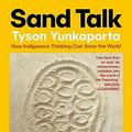 Cover Art for B07RS4LQFL, Sand Talk: How Indigenous Thinking Can Save the World by Tyson Yunkaporta