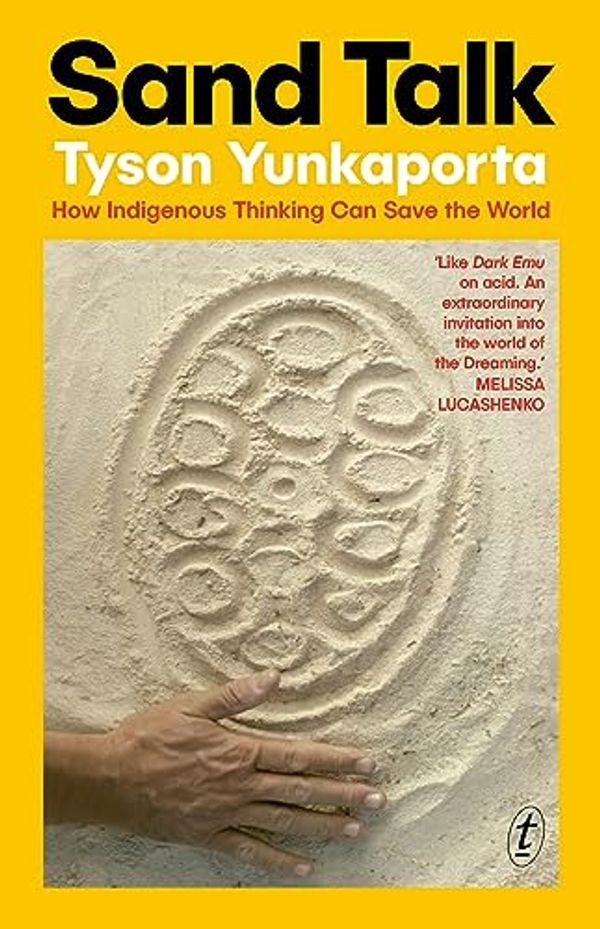 Cover Art for B07RS4LQFL, Sand Talk: How Indigenous Thinking Can Save the World by Tyson Yunkaporta