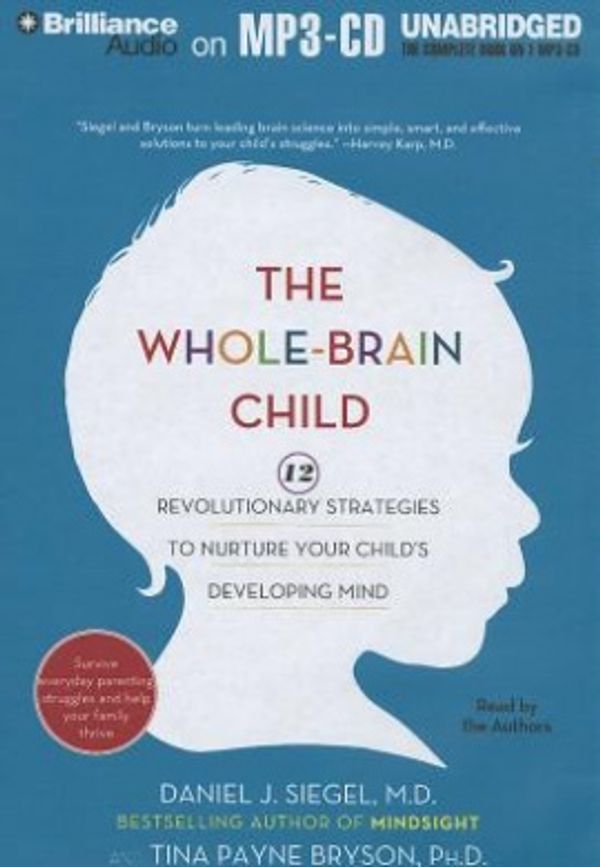 Cover Art for 9781455853106, The Whole-Brain Child by Daniel J. Siegel, Tina Payne Bryson