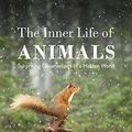 Cover Art for 9781847924544, The Secret Life of Animals: What They Feel, How They Communicate - Discovering a Hidden World by Peter Wohlleben