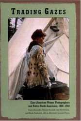 Cover Art for 9780813531700, Trading Gazes: Euro-American Women Photographers and Native North Americans, 1880-1940 by Susan Bernardin