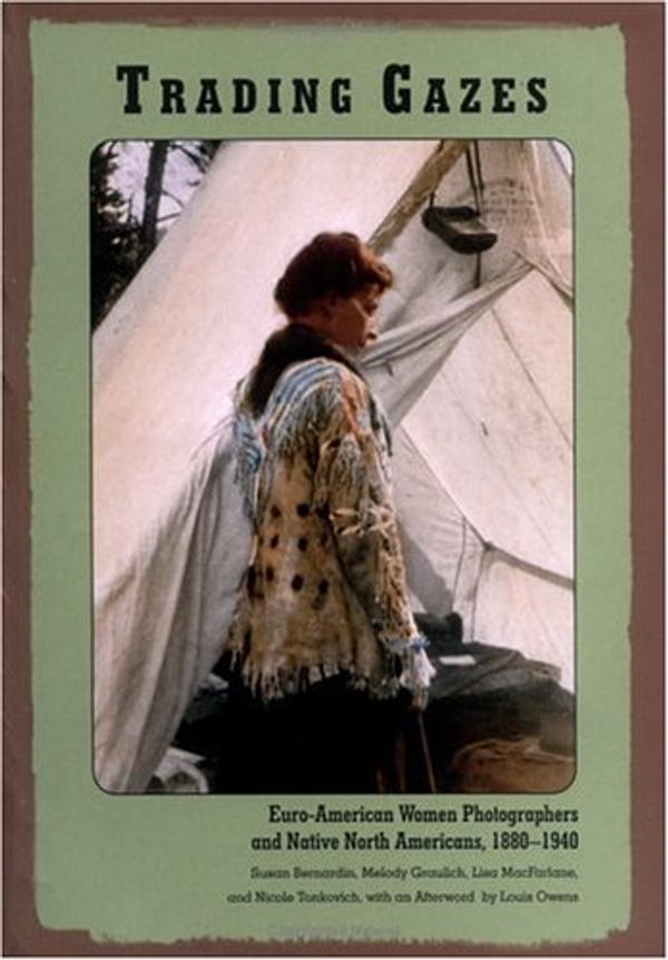 Cover Art for 9780813531700, Trading Gazes: Euro-American Women Photographers and Native North Americans, 1880-1940 by Susan Bernardin