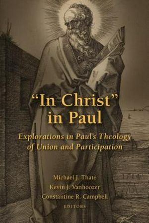 Cover Art for 9780802873941, "In Christ" in Paul: Explorations in Paul's Theology of Union and Participation by Michael J. Thate
