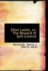 Cover Art for 9781110320592, Ellen Leslie, or, The Reward of Self-Control by McIntosh Maria J. (Maria Jane)