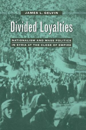 Cover Art for 9780520210707, Divided Loyalties by James L. Gelvin