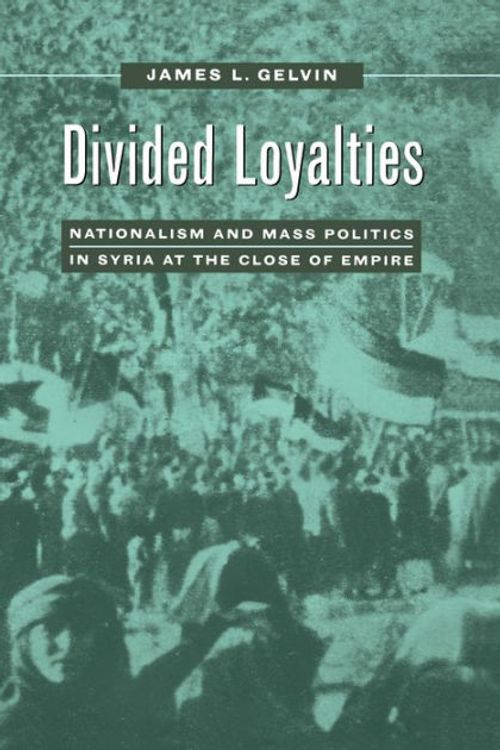 Cover Art for 9780520210707, Divided Loyalties by James L. Gelvin