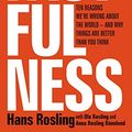 Cover Art for B0769XK7D6, Factfulness: Ten Reasons We're Wrong About The World - And Why Things Are Better Than You Think by Hans Rosling, Ola Rosling, Rosling Rönnlund, Anna