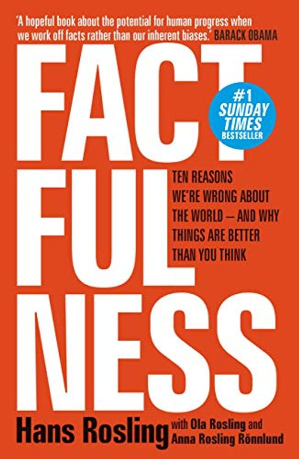 Cover Art for B0769XK7D6, Factfulness: Ten Reasons We're Wrong About The World - And Why Things Are Better Than You Think by Hans Rosling, Ola Rosling, Rosling Rönnlund, Anna