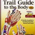 Cover Art for 9780982663479, Trail Guide to the Body by Andrew Biel