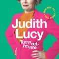 Cover Art for 9781760859206, Turns Out, I'm Fine by Judith Lucy