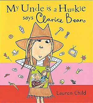 Cover Art for 9781846168635, My Uncle is a Hunkle Says Clarice Bean by Lauren Child