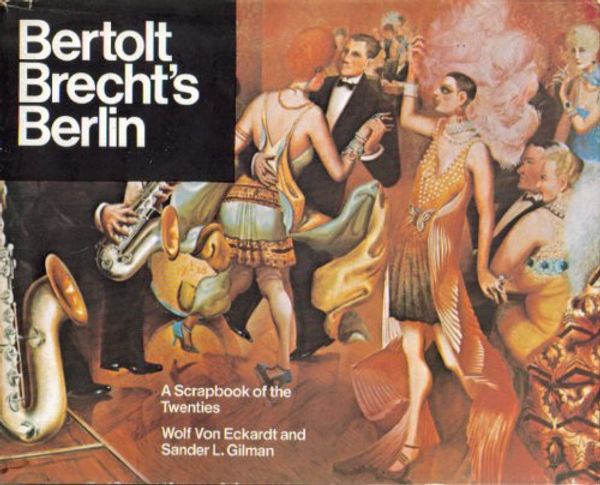 Cover Art for 9780200724685, Bertolt Brecht's Berlin: A Scrapbook of the Twenties by Wolf Von Eckardt