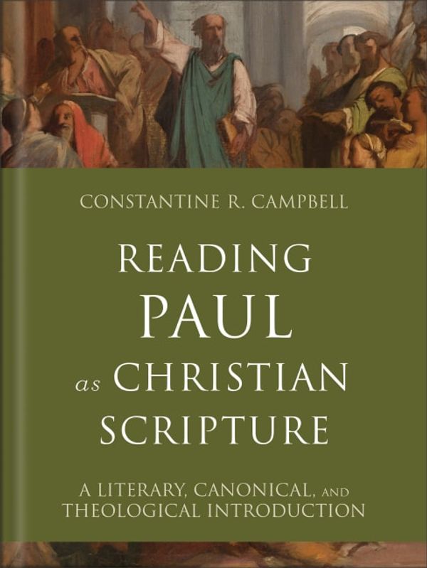 Cover Art for 9780801098758, Reading Paul as Christian Scripture: A Literary, Canonical, and Theological Introduction by Campbell, Constantine R