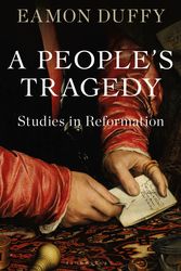 Cover Art for 9781472983855, A People's Tragedy: Studies in Medieval and Reformed Religion by Eamon Duffy