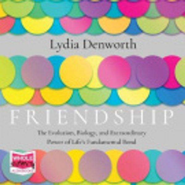 Cover Art for 9781004015030, Friendship by Lydia Denworth, Tiffany Morgan