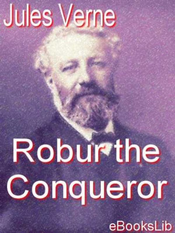 Cover Art for 9781412170413, Robur the Conqueror by Jules Verne