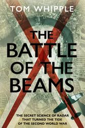 Cover Art for 9781787634138, The Battle of the Beams: The secret science of radar that turned the tide of WW2 by Tom Whipple