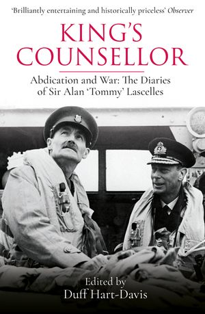 Cover Art for 9781474618205, King's Counsellor: Abdication and War: the Diaries of Sir Alan Lascelles edited by Duff Hart-Davis by Alan Lascelles