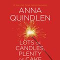 Cover Art for 9780307989864, Lots of Candles, Plenty of Cake by Anna Quindlen