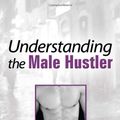 Cover Art for 9781560241119, Understanding the Male Hustler by Sam Steward