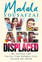 Cover Art for 9781474610032, We Are Displaced: My Journey and Stories from Refugee Girls Around the World - From Nobel Peace Prize Winner Malala Yousafzai by Malala Yousafzai