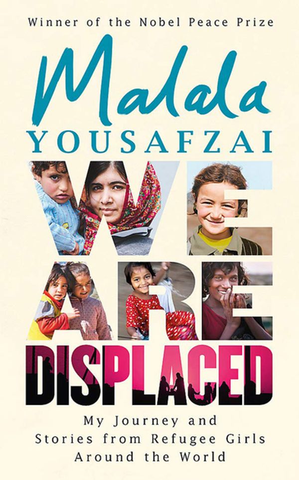Cover Art for 9781474610032, We Are Displaced: My Journey and Stories from Refugee Girls Around the World - From Nobel Peace Prize Winner Malala Yousafzai by Malala Yousafzai
