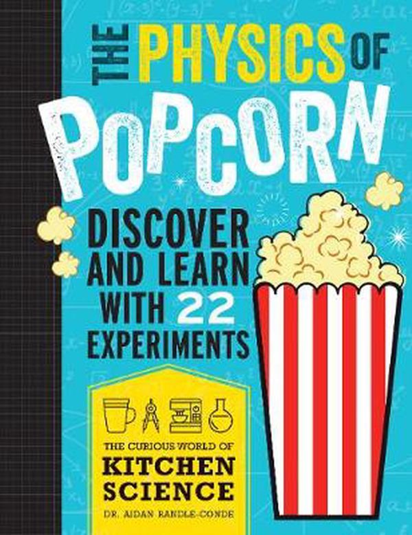 Cover Art for 9781486313587, The Physics of Popcorn: The Curious World of Kitchen Science by Aidan Randle-Conde