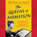 Cover Art for 9781549156823, The Queens of Animation: The Untold Story of the Women Who Transformed the World of Disney and Made Cinematic History by Nathalia Holt