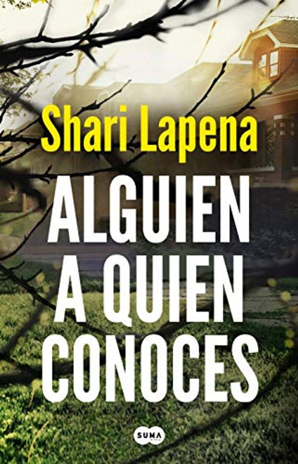 Cover Art for B0812C6QWN, Alguien a quien conoces (Spanish Edition) by Shari Lapena