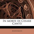 Cover Art for 9781178173956, In Morte Di Cesare Cantu by Anonymous