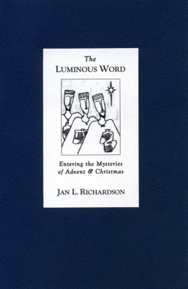 Cover Art for 9780977816200, The Luminous Word: Entering the Mysteries of Advent and Christmas by Jan L. Richardson