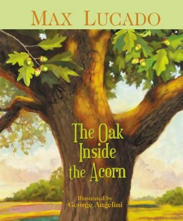 Cover Art for 9781400306015, The Oak Inside the Acorn by Max Lucado
