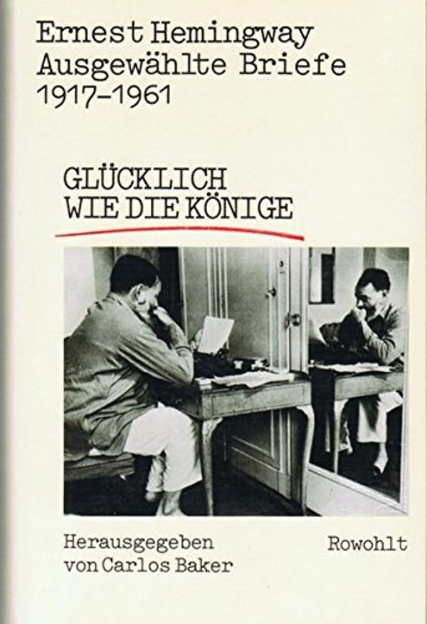 Cover Art for 9783498028619, Ernest Hemingway, ausgewahlte Briefe 1917-1961: Glucklich wie die Konige (German Edition) by Unknown