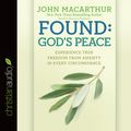 Cover Art for 9781610459983, Found: God's Peace: Experience True Freedom from Anxiety in Every Circumstance by John MacArthur