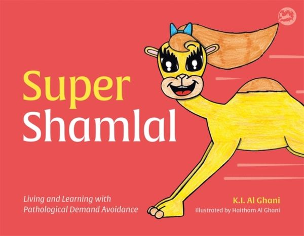 Cover Art for 9781787750562, Super Shamlal - Living and Learning with Pathological Demand Avoidance by Kay Al-Ghani