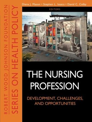 Cover Art for 9781118028810, The Nursing Profession: Development, Challenges, and Opportunities by Diana J. Mason, Stephen L. Isaacs, David C. Colby