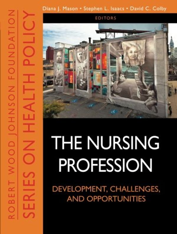 Cover Art for 9781118028810, The Nursing Profession: Development, Challenges, and Opportunities by Diana J. Mason, Stephen L. Isaacs, David C. Colby
