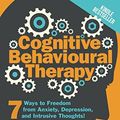 Cover Art for 9781520163048, Cognitive Behavioural Therapy: 7 Ways to Freedom from Anxiety, Depression, and Intrusive Thoughts (Training, Techniques, Course, Self-Help) by Lawrence Wallace