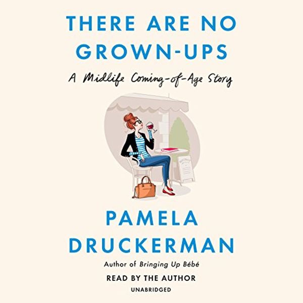 Cover Art for 9780525528616, There Are No Grown-ups by Pamela Druckerman