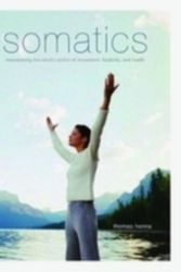 Cover Art for 9780738209579, Somatics: Reawakening The Mind's Control Of Movement, Flexibility, And Health by Thomas Hanna