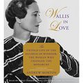 Cover Art for B078MNRPB5, Wallis in Love: The Untold Life of the Duchess of Windsor, the Woman Who Changed the Monarchy by Andrew Morton