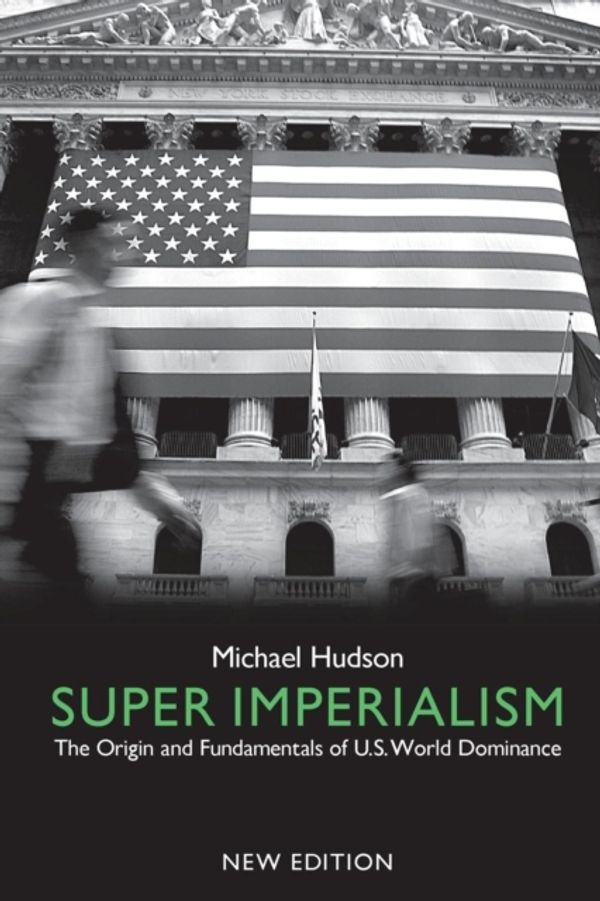 Cover Art for 9780745319896, Super Imperialism - New Edition: The Origin and Fundamentals of U.S. World Dominanc by Michael Hudson