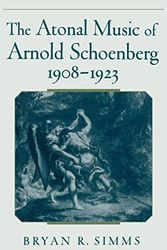 Cover Art for 9780195128260, The Atonal Music of Arnold Schoenberg, 1908-1923 by Bryan R. Simms